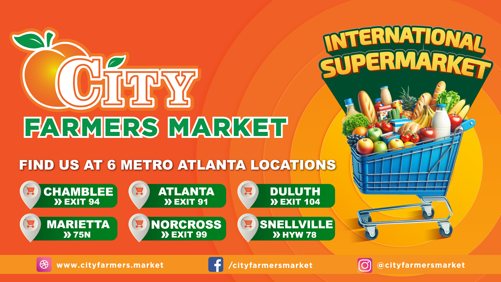 City Farmers Market — International Supermarket. Find us at 6 metro Atlanta locations: Chamblee (Exit 94), Atlanta (Exit 91), Duluth (Exit 104), Marietta (75N), Norcross (Exit 99), and Snellville (Hwy 78).